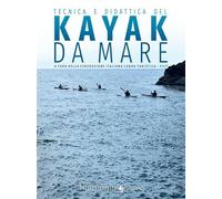Tecnica e didattica del kayak da mare - Babini Claudio, Bartoleschi Pietro...