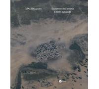 Libri Baccetti Max - Max Baccetti. Scoperte Dell'anima E Dello Sguardo. Ediz. It