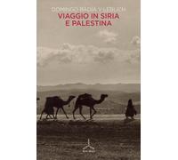 Libri BadÃa y Leblich Domingo - Viaggio In Siria E Palestina