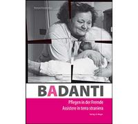 Libri Badanti. Assistere In Terra Straniera. Ediz. Italiana E Tedesca