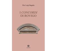 Libri Bagatin Pier Luigi - I Concordi Di Rovigo. Profilo Storico Della Pluricent