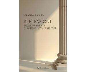 Libri BaglÃ¬o Iolanda - Riflessioni. Emozioni Ispirate A Massime Latine E Greche