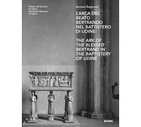 Libri Bagnarol Serena - L' Arca Del Beato Bertrando Nel Battistero Di Udine-The