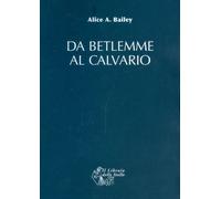 Libri Bailey Alice A. - Da Betlemme Al Calvario