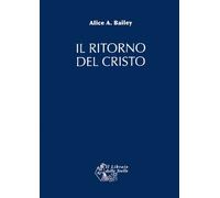 Libri Bailey Alice A. - Il Ritorno Del Cristo