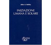 Libri Bailey Alice A. - Iniziazione Umana E Solare