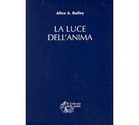 Libri Bailey Alice A. - La Luce Dell'Anima