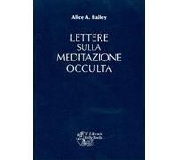 Libri Bailey Alice A. - Lettere Sulla Meditazione Occulta