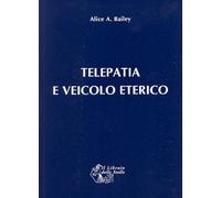 Libri Bailey Alice A. - Telepatia E Veicolo Eterico