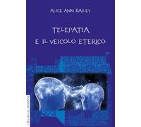 Libri Bailey Alice A. - Telepatia E Veicolo Eterico