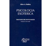 LIBRO PSICOLOGIA ESOTERICA VOL.2 TRATTATO 7 RAGGI - ALICE A. BAILEY