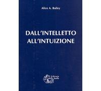 Libri Bailey Alice Ann - Dall'intelletto All'intuizione