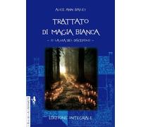 Libri Bailey Alice Ann - Trattato Di Magia Bianca O La Via Del Discepolo