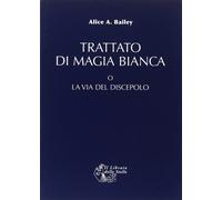 LIBRO TRATTATO DI MAGIA BIANCA O LA VIA DEL DISCEPOLO