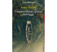Libri Bailey Anna - I Nostri Ultimi Giorni Selvaggi