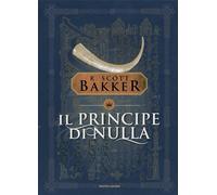 Libri Bakker Richard Scott - Il Principe Di Nulla