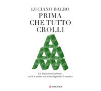Prima che tutto crolli. La finanziarizzazione: cos'è e come sta sconvolgendo il mondo