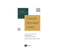 Libri Baldassarri Angelo - L' Ora Di Disarmare I Cuori. Una Ricerca Sui Preti Uc