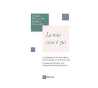 Libri Baldassarri Angelo / Orlandini Beatrice - La Mia Casa E Qui. Una Biografia