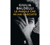 Libri Baldelli Giulia - Le Parole Che Mi Hai Lasciato