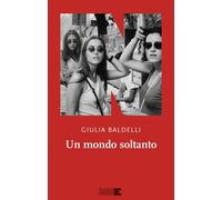 Libri Baldelli Giulia - Un Mondo Soltanto