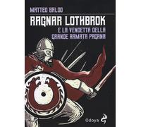 Libri Baldo Matteo - Ragnar Lothbrok E La Vendetta Dell'armata Pagana