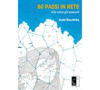 Libri Balestra Aldo - 80 Passi In Rete. Vite Oltre Gli Ostacoli