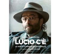 Libri Balestra Marcello - Lucio C'e. La Vita E La Musica Di Lucio Dalla. Ediz. I