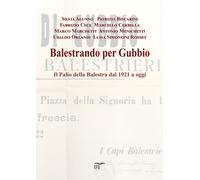 Libri Balestrando Per Gubbio. Il Palio Della Balestra Dal 1921 A Oggi. Ediz. Per