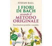 Libri Ball Stefan - I Fiori Di Bach Secondo Il Metodo Originale. Esercitazioni P