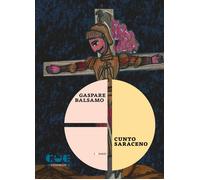Libri Balsamo Gaspare - Cunto Saraceno. Vita, Miracoli E Morte Di Gesu Giufa Orl