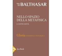 Libri Balthasar Hans Urs von - Nello Spazio Della Metafisica: L'antichita