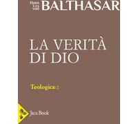Teologica. Verità di Dio (Vol. 2)