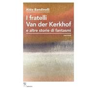 Libri Bandinelli Aldo - I Fratelli Van Der Kerkhof E Altre Storie Di Fantasmi. E