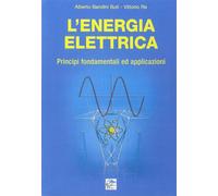 L' energia elettrica. Principi fondamentali ed applicazioni