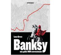 Libri Banksy. Una Guida Non Convenzionale. Con QR Code