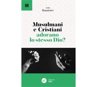 Libri Bannister Andy - Musulmani E Cristiani Adorano Lo Stesso Dio?