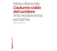 Libri Baravalle Marco - L' Autunno Caldo Del Curatore. Arte, Neoliberismo, Pande