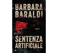 Libri Barbara Baraldi - Sentenza artificiale - 2020 (Narrazioni)