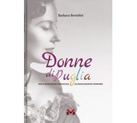 Libri Barbara Bertolini - Donne Di Puglia. Dalla Rivoluzione Napoletana All'eman
