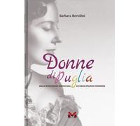 Libri Barbara Bertolini - Donne Di Puglia. Dalla Rivoluzione Napoletana All'eman