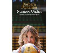 Libri Barbara Fontanesi - Numero Undici. I Giocatori Non Smettono Mai Di Giocare