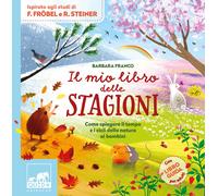 MIO LIBRO DELLE STAGIONI. COME SPIEGARE IL TEMPO E I CICLI DELLA NATURA AI BAMBI