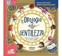 Libri Barbara Franco - L' Orologio Della Gentilezza. Ogni Momento E Giusto Per E