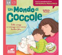 Un mondo di coccole. Dalle carezze ai massaggi: come crescere bambini feli...