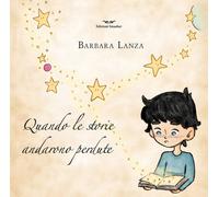 Libri Barbara Lanza - Quando Le Storie Andarono Perdute