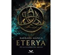 La guerra dei mezzi. Eterya. Vol. 2 - Manca Barbara