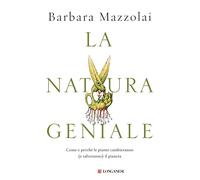 Libri Barbara Mazzolai - La Natura Geniale. Come E Perche Le Piante Cambieranno