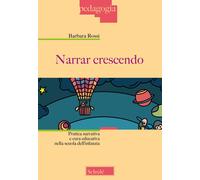 Libri Barbara Rossi - Narrar Crescendo. Pratica Narrativa E Cura Educativa Nella