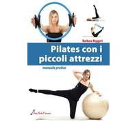 Libri Barbara Ruggeri - Pilates Con I Piccoli Attrezzi. Manuale Pratico
